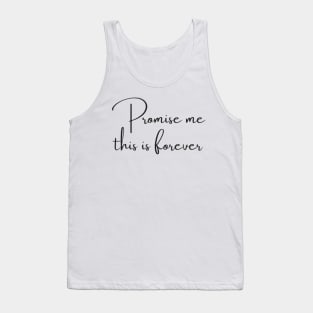 Promise me this is forever Tank Top